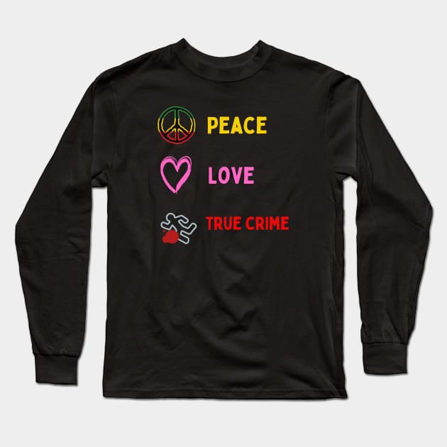 Peace Love And True Crime Long Sleeve T-Shirt by Cor Designs